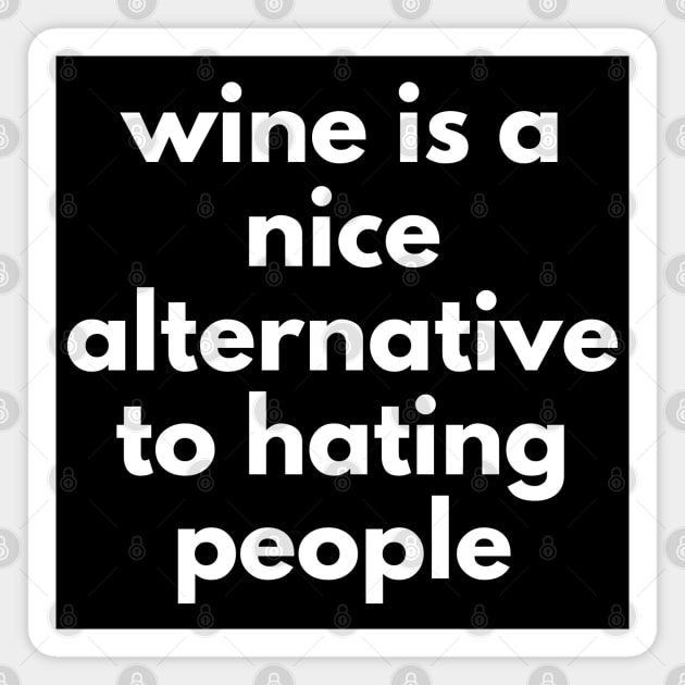 Wine Is A Nice Alternative To Hating People. Funny Wine Lover Quote. Magnet by That Cheeky Tee